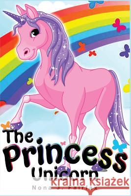 The Princess Unicorn: Children's Books, Kids Books, Bedtime Stories For Kids, Kids Fantasy Book (Unicorns: Kids Fantasy Books) Nona J. Fairfax 9781539779384 Createspace Independent Publishing Platform - książka