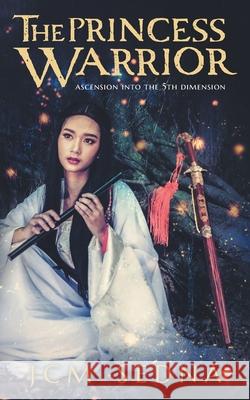 The Princess Warrior: Ascension Into The 5th Dimension Jcm Sedna 9781039107021 FriesenPress - książka
