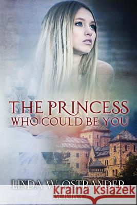 The Princess Who Could Be You, Book I Dr Linda W. Ostrander 9781530498635 Createspace Independent Publishing Platform - książka