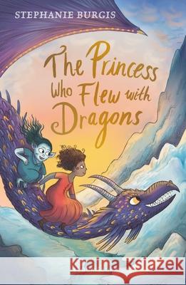 The Princess Who Flew with Dragons Stephanie Burgis   9781526604330 Bloomsbury Publishing PLC - książka