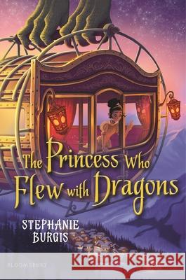 The Princess Who Flew with Dragons Stephanie Burgis 9781547604821 Bloomsbury Publishing PLC - książka