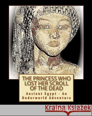 The Princess Who Lost Her Scroll Of The Dead: Ancient Egypt - An Underworld Adventure Pond, Brenda 9781453815274 Createspace - książka
