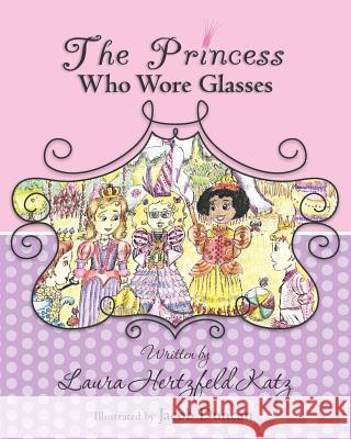 The Princess Who Wore Glasses Laura Hertzfel Jacob Duncan 9781453882405 Createspace - książka