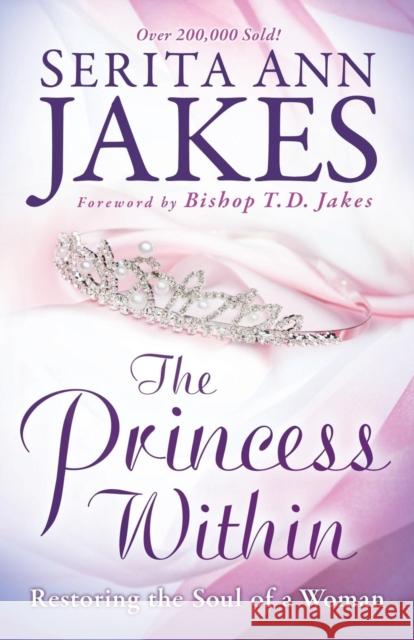 The Princess Within: Restoring the Soul of a Woman Jakes, Serita Ann 9780764208492 Bethany House Publishers - książka