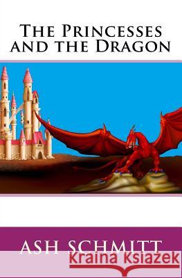 The Princesses and the Dragon Ash Schmitt 9781508962724 Createspace - książka