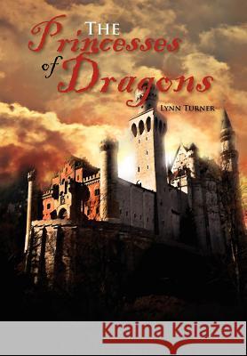 The Princesses of Dragons Lynn Turner 9781462880706 Xlibris Corporation - książka