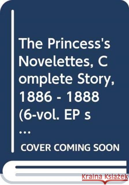 The Princess's Novelettes, Complete Story, 1886 - 1888 (6-Vol. Ep Set) Ariko Kawabata 9784902454840 Edition Synapse - książka