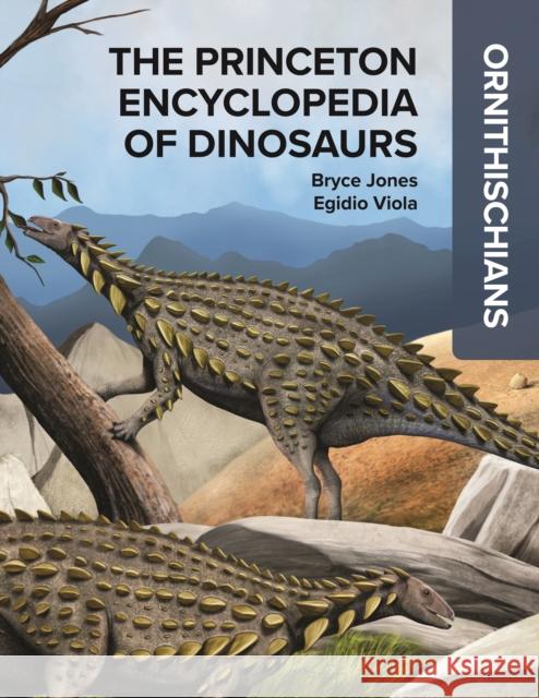 The Princeton Encyclopedia of Dinosaurs: Ornithischians Bryce Jones 9780691250250 Princeton University Press - książka