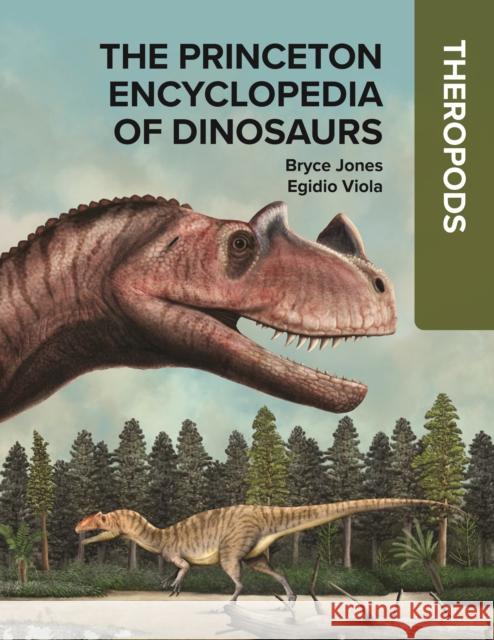 The Princeton Encyclopedia of Dinosaurs: Theropods Bryce Jones 9780691250212 Princeton University Press - książka