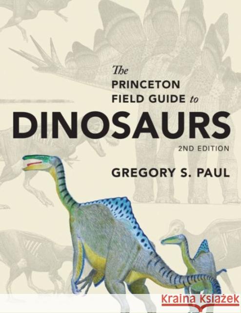 The Princeton Field Guide to Dinosaurs: Second Edition Paul, Gregory S. 9780691167664 Princeton University Press - książka