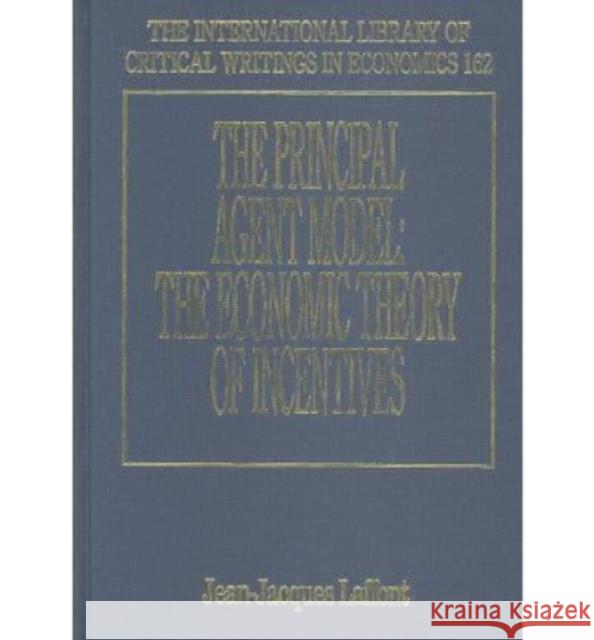 The Principal Agent Model: The Economic Theory of Incentives Jean-Jacques Laffont   9781843762409 Edward Elgar Publishing Ltd - książka