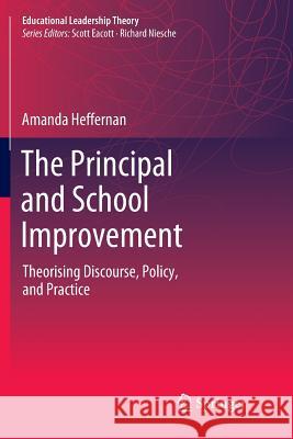 The Principal and School Improvement: Theorising Discourse, Policy, and Practice Heffernan, Amanda 9789811346422 Springer - książka