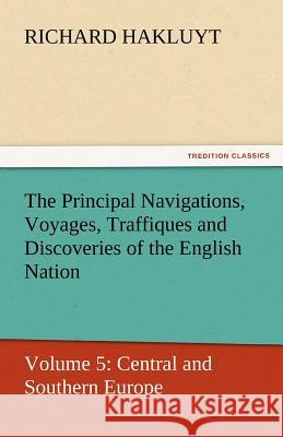 The Principal Navigations, Voyages, Traffiques and Discoveries of the English Nation  9783842432284 tredition GmbH - książka