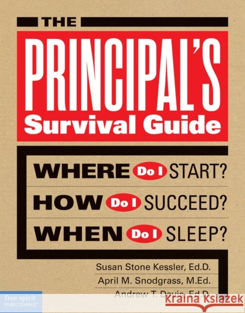 The Principal's Survival Guide: Where Do I Start? How Do I Succeed? & When Do I Sleep? Andrew T. Davis 9781575424910 Free Spirit Publishing - książka