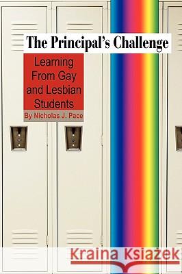 The Principal's Challenge: Learning from Gay and Lesbian Students (PB) Pace, Nicholas J. 9781607522911 Information Age Publishing - książka