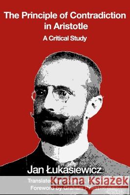 The Principle of Contradiction in Aristotle: A Critical Study Holger R. Heine Jan Lukasiewicz 9781943354061 Topos Productions - książka