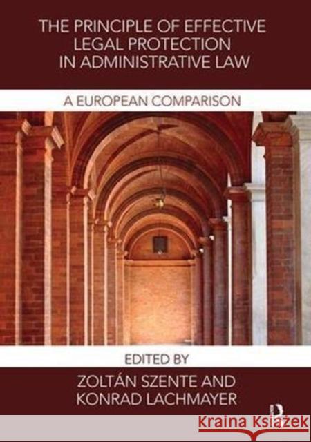 The Principle of Effective Legal Protection in Administrative Law: A European Perspective Zoltan Szente Konrad Lachmayer 9781138606630 Routledge - książka