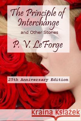 The Principle of Interchange and Other Stories P. V. Leforge 9781519584908 Createspace Independent Publishing Platform - książka