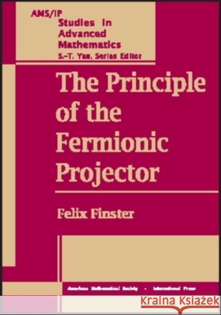 The Principle of the Fermionic Projector Felix Finster 9780821839744 AMERICAN MATHEMATICAL SOCIETY - książka