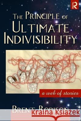 The Principle of Ultimate Indivisibility Brent Robison 9780578023168  - książka