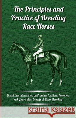 The Principles and Practice of Breeding Race Horses - Containing Information on Crossing, Stallions, Selection and Many Other Aspects of Horse Breedin Stonehenge 9781446535905 Read Books - książka