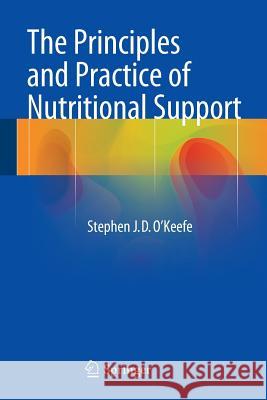 The Principles and Practice of Nutritional Support Stephen J. D. O'Keefe 9781493917785 Springer - książka