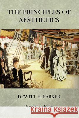 The Principles Of Aesthetics Parker, DeWitt H. 9781470083953 Createspace - książka