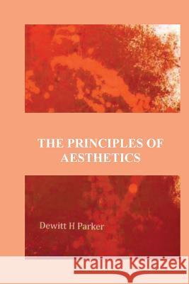 The Principles Of Aesthetics Parker, DeWitt H. 9781537130910 Createspace Independent Publishing Platform - książka