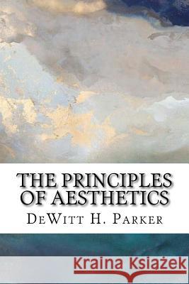 The Principles of Aesthetics DeWitt H. Parker 9781985585119 Createspace Independent Publishing Platform - książka