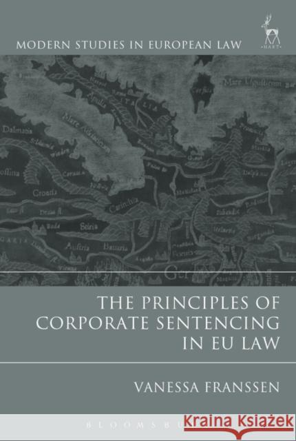 The Principles of Corporate Sentencing in Eu Law Vanessa Franssen 9781849466509 Hart Publishing - książka