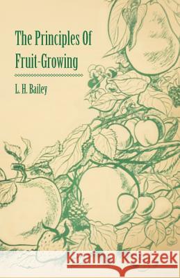 The Principles of Fruit-Growing Bailey, L. H. 9781408639764 Grove Press - książka