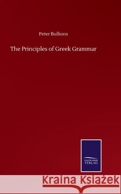 The Principles of Greek Grammar Peter Bullions 9783752515138 Salzwasser-Verlag Gmbh - książka