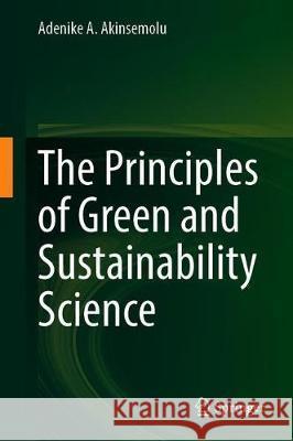 The Principles of Green and Sustainability Science Adenike Akinsemolu 9789811524929 Springer - książka