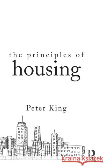 The Principles of Housing Peter King 9781138939417 Taylor & Francis Group - książka