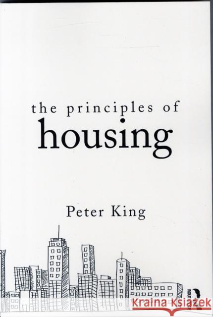 The Principles of Housing Peter King 9781138939424 Taylor & Francis Group - książka