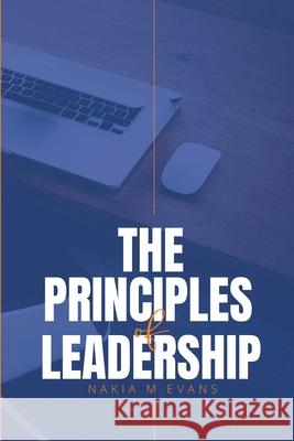 The Principles of Leadership Nakia Evans 9781667128825 Lulu.com - książka