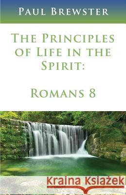 The Principles of Life in the Spirit Paul Brewster   9780993514760 Sunesis Ministries Ltd - książka