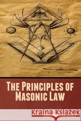 The Principles of Masonic Law Albert Gallatin Mackey 9781644396476 Indoeuropeanpublishing.com - książka