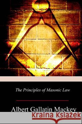 The Principles of Masonic Law Albert Gallatin Mackey 9781981360178 Createspace Independent Publishing Platform - książka