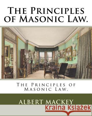 The Principles of Masonic Law. Albert Mackey 9781985819542 Createspace Independent Publishing Platform - książka