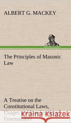The Principles of Masonic Law Albert G Mackey 9783849199210 Tredition Classics - książka