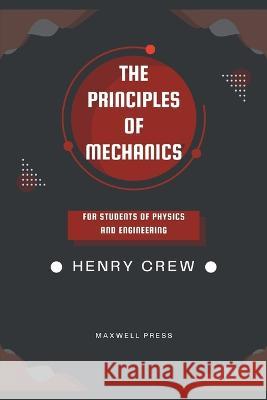 The Principles of Mechanics Henry Crew   9789355280459 Maxwell Press - książka