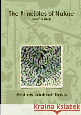 The Principles of Nature (digitally re-edited) Davis, Andrew Jackson 9781291882162 Lulu.com - książka