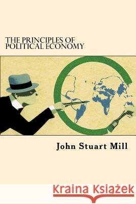 The Principles Of Political Economy Mill, John Stuart 9781544608297 Createspace Independent Publishing Platform - książka