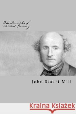 The Principles of Political Economy John Stuart Mill 9781983424335 Createspace Independent Publishing Platform - książka