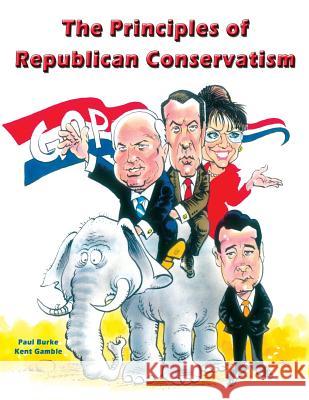 The Principles of Republican Conservatism Paul Burke Kent Gamble 9780986057830 Binary Publications - książka