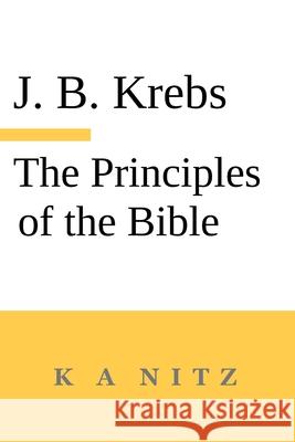 The Principles of the Bible Johann Baptist Krebs Kerry Alistair Nitz J. B. Kerning 9780473714840 K a Nitz - książka