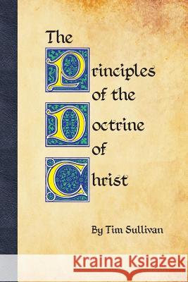 The Principles of the Doctrine of Christ Tim Sullivan 9781312543058 Lulu.com - książka