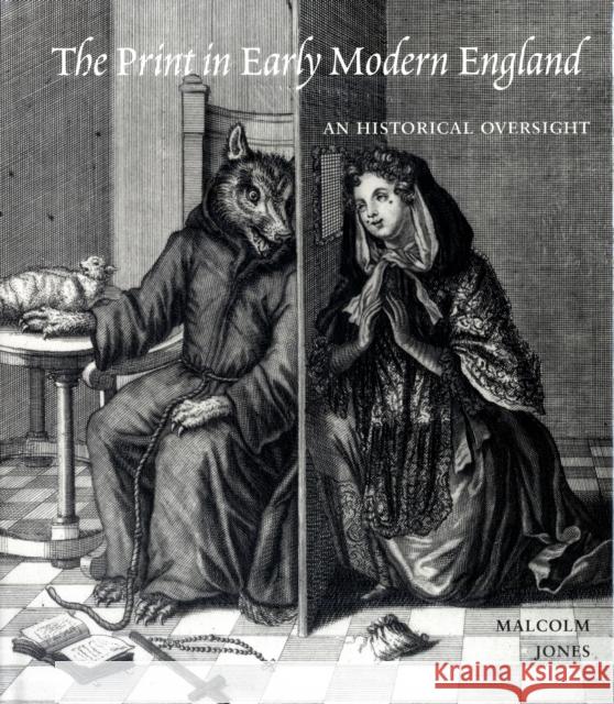 The Print in Early Modern England: An Historical Oversight Jones, Malcolm 9780300136975  - książka