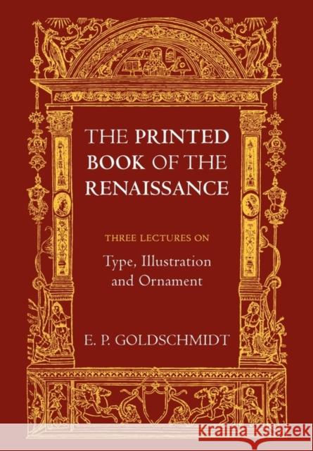 The Printed Book of the Renaissance: Three Lectures on Type, Illustration and Ornament Goldschmidt, E. P. 9780521167062 Cambridge University Press - książka